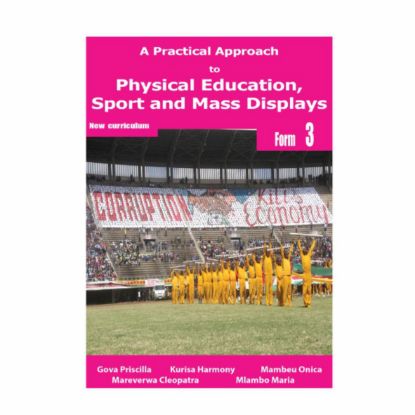 Picture of A PRACTICAL APPROACH TO PHYSICAL EDUCATION, SPORTS AND MASS DISPLAY FORM 3 LEARNER'S BOOK