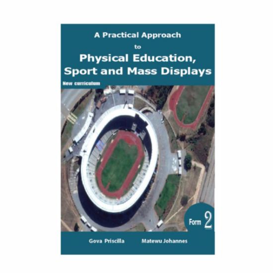 Picture of A PRACTICAL APPROACH TO PHYSICAL EDUCATION, SPORTS AND MASS DISPLAY FORM 2 LEARNER'S BOOK 